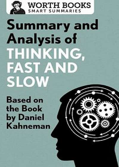 Summary and Analysis of Thinking, Fast and Slow: Based on the Book by Daniel Kahneman, Paperback/Worth Books