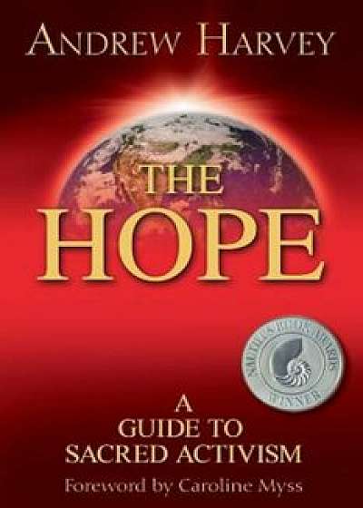 The Hope: A Guide to Sacred Activism, Paperback/Andrew Harvey