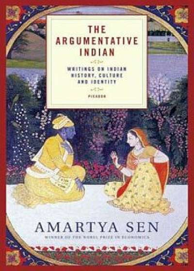The Argumentative Indian: Writings on Indian History, Culture and Identity, Paperback/Amartya Sen