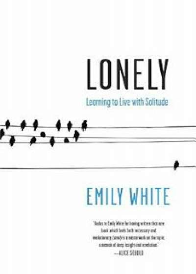 Lonely: Learning to Live with Solitude, Paperback/Emily White