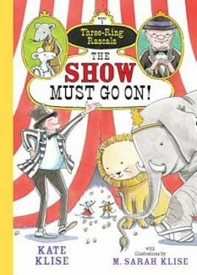 The Show Must Go On!, Paperback/Kate Klise