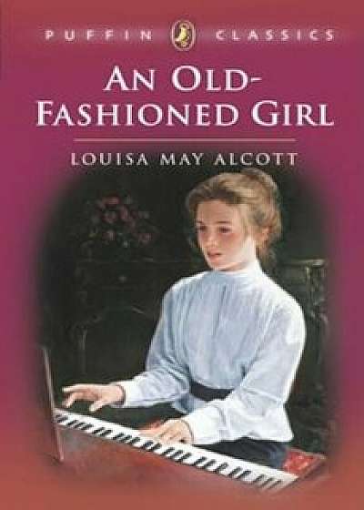An Old-Fashioned Girl, Paperback/Louisa May Alcott
