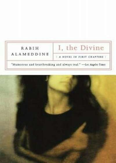 I, the Divine: A Novel in First Chapters, Paperback/Rabih Alameddine