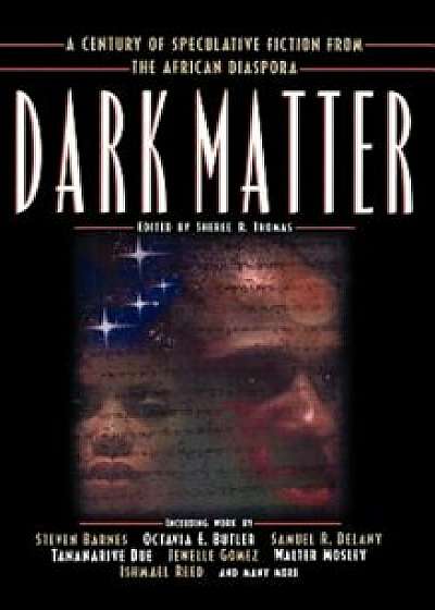 Dark Matter: A Century of Speculative Fiction from the African Diaspora, Hardcover/Sheree R. Thomas