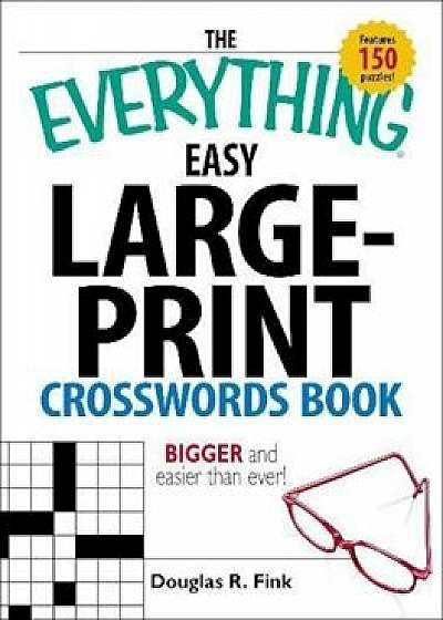 The Everything Easy Large-Print Crosswords Book: Bigger and Easier Than Ever!, Paperback/Douglas R. Fink