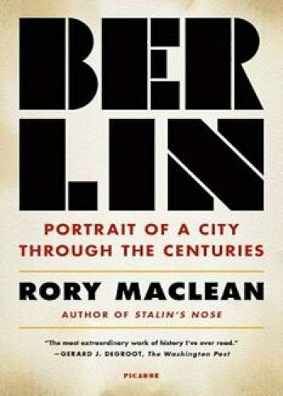 Berlin: Portrait of a City Through the Centuries, Paperback/Rory MacLean