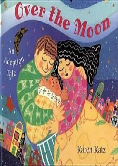 Over the Moon: An Adoption Tale, Paperback/Karen Katz