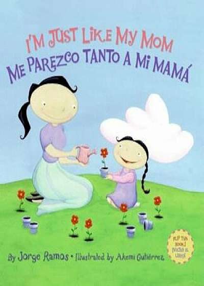 I'm Just Like My Mom; I'm Just Like My Dad/ Me Parezco Tanto a Mi Mama; Me Parez, Hardcover/Jorge Ramos