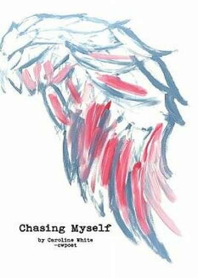 Coperta cărții Chasing Myself, Paperback/Caroline White