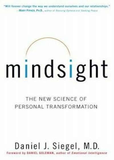 Mindsight: The New Science of Personal Transformation, Hardcover/Daniel J. Siegel