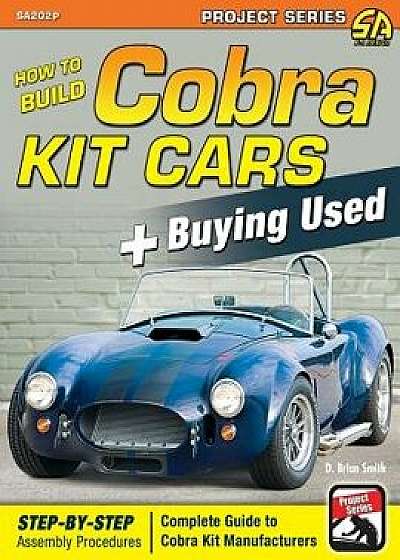 How to Build Cobra Kit Cars + Buying Used, Paperback/D. Brian Smith