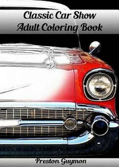 Classic Car Show Adult Coloring Book, Paperback/Preston Guymon