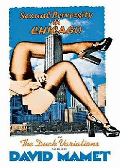Sexual Perversity in Chicago and the Duck Variations: Two Plays, Paperback/David Mamet