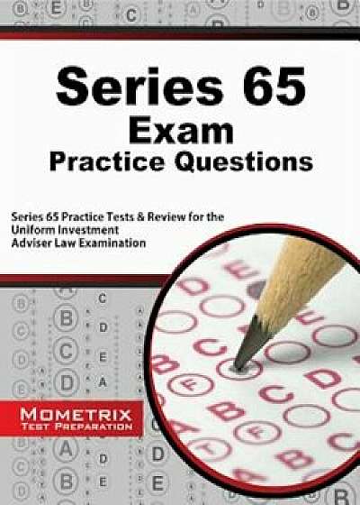 Series 65 Exam Practice Questions: Series 65 Practice Tests and Review for the Uniform Investment Adviser Law Examination, Paperback/Series 65 Exam Secrets Test Prep