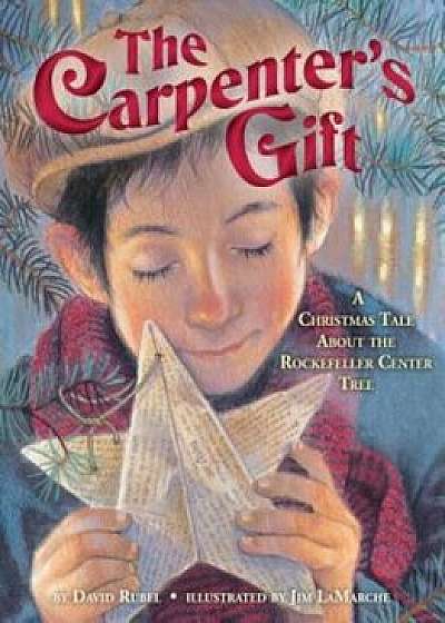 The Carpenter's Gift: A Christmas Tale about the Rockefeller Center Tree, Hardcover/David Rubel