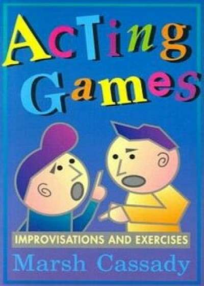 Acting Games: Improvisations and Exercises, Paperback/Marsh Cassady