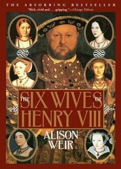 The Six Wives of Henry VIII, Paperback/Alison Weir