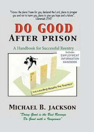 How to Do Good After Prison: A Handbook for Sucessful Reentry, Paperback/Michael B. Jackson