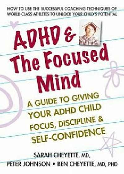 ADHD & the Focused Mind: A Guide to Giving Your ADHD Child Focus, Discipline & Self-Confidence, Paperback/Sarah Cheyette
