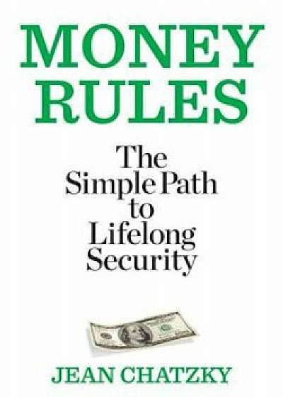 Money Rules: The Simple Path to Lifelong Security, Paperback/Jean Chatzky