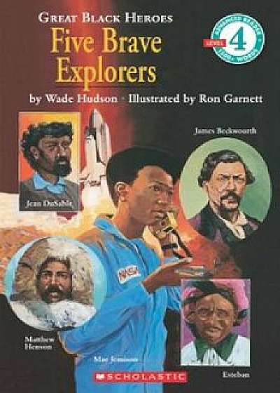 Scholastic Reader Level 4: Great Black Heroes: Five Brave Explorerers: Five Brave Explorers (Level 4), Paperback/Wade Hudson