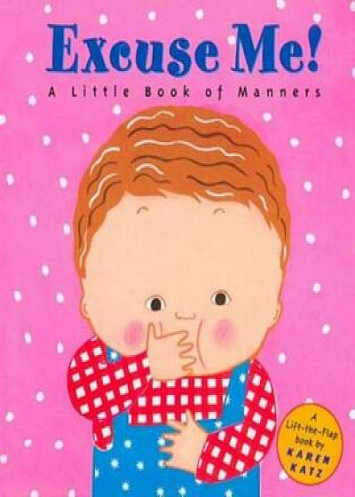 Excuse Me!: A Little Book of Manners, Hardcover/Karen Katz