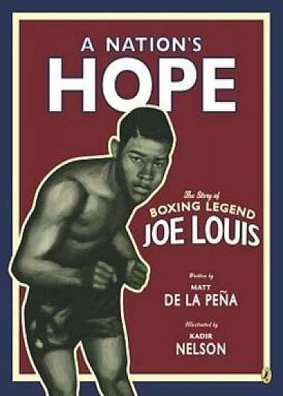A Nation's Hope: The Story of Boxing Legend Joe Louis, Paperback/Matt De La Pena