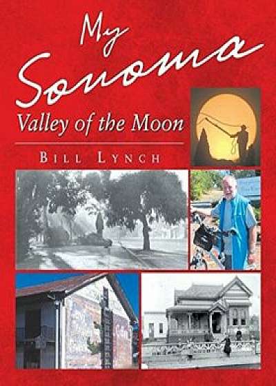 My Sonoma - Valley of the Moon, Paperback/Bill Lynch