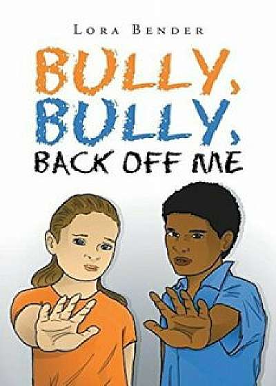 Bully, Bully, Back Off Me, Paperback/Lora Bender