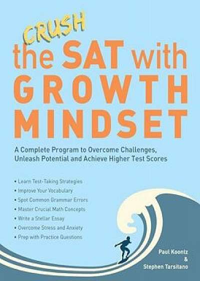 Crush the SAT with Growth Mindset: A Complete Program to Overcome Challenges, Unleash Potential and Achieve Higher Test Scores, Paperback/Stephen Tarsitano