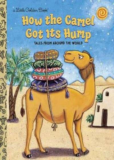 How the Camel Got Its Hump: Tales from Around the World, Hardcover/Justine Fontes