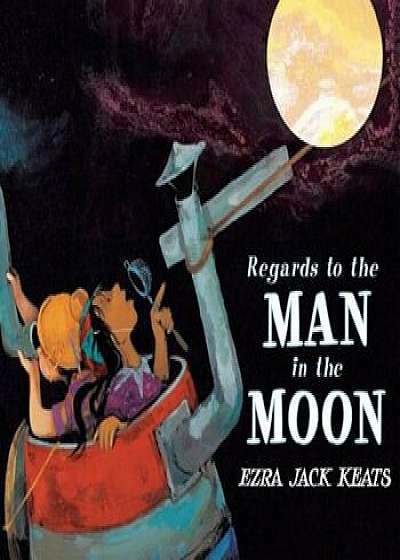 Regards to the Man in the Moon, Hardcover/Ezra Jack Keats