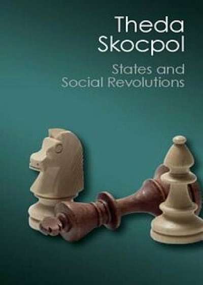 States and Social Revolutions: A Comparative Analysis of France, Russia, and China, Paperback/Theda Skocpol
