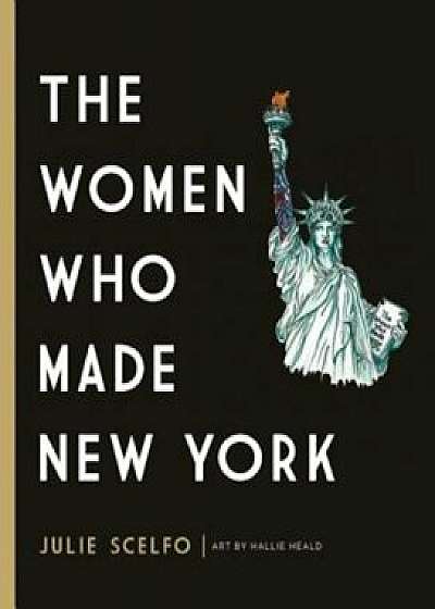 The Women Who Made New York, Hardcover/Julie Scelfo