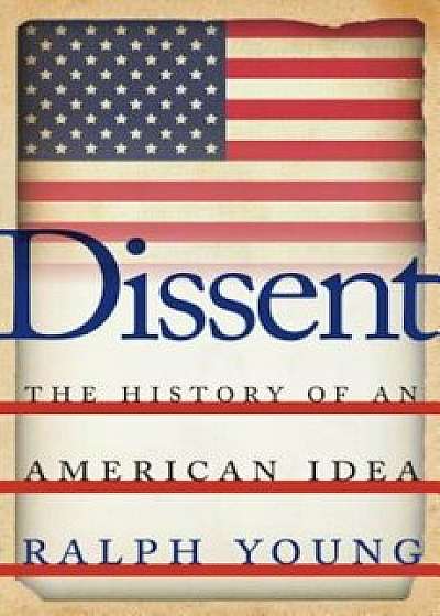 Dissent: The History of an American Idea, Hardcover/Ralph Young