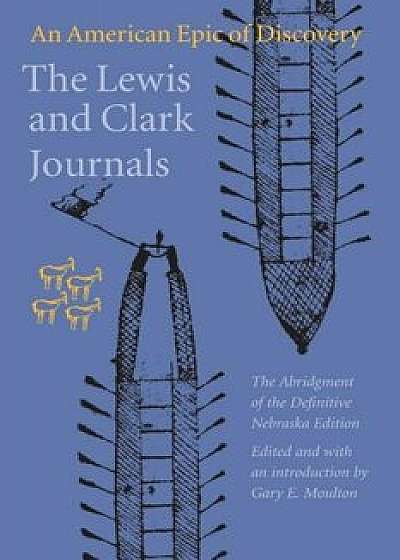 The Lewis and Clark Journals: An American Epic of Discovery, Paperback/Meriwether Lewis