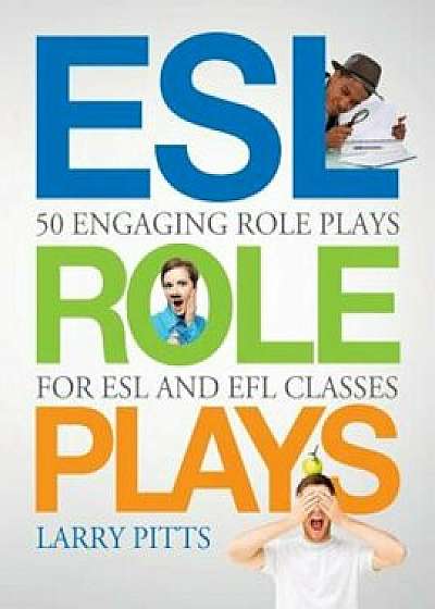 ESL Role Plays: 50 Engaging Role Plays for ESL and Efl Classes, Paperback/Larry Pitts