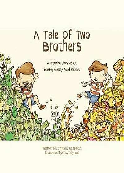 A Tale of Two Brothers: A Rhyming Story about Making Healthy Choices, Paperback/Brittany Andrejcin
