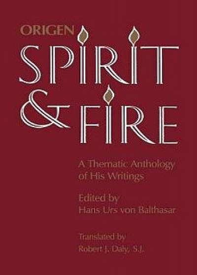 Spirit and Fire: A Thematic Anthology of His Writings, Paperback/Origen