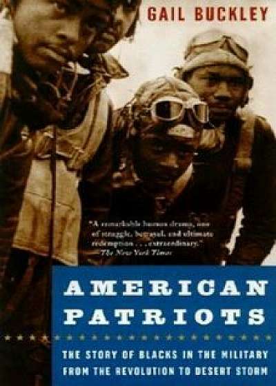 American Patriots: The Story of Blacks in the Military from the Revolution to Desert Storm, Paperback/Gail Lumet Buckley