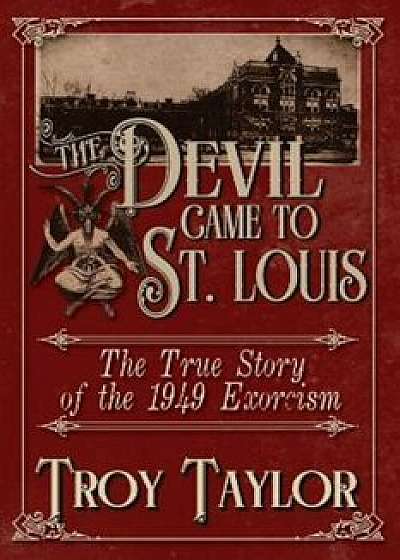 The Devil Came to St. Louis, Paperback/Troy Taylor
