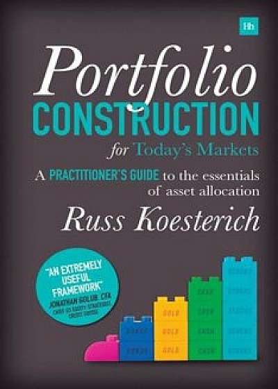 Portfolio Construction for Today's Markets: A Practitioner's Guide to the Essentials of Asset Allocation, Hardcover/Russ Koesterich