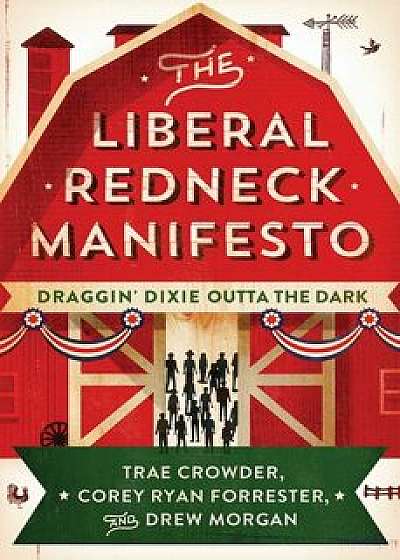 The Liberal Redneck Manifesto: Draggin' Dixie Outta the Dark, Paperback/Trae Crowder