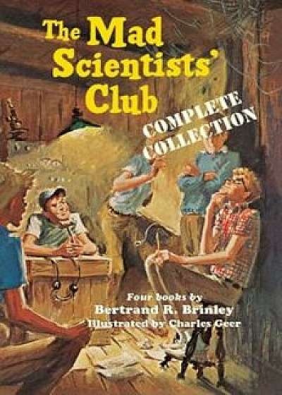 The Mad Scientists' Club Complete Collection, Paperback/Bertrand R. Brinley