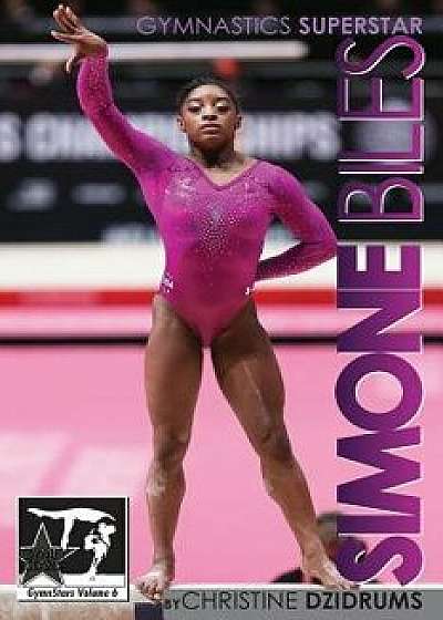 Simone Biles: Superstar of Gymnastics: Gymnstars Volume 6, Paperback/Christine Dzidrums