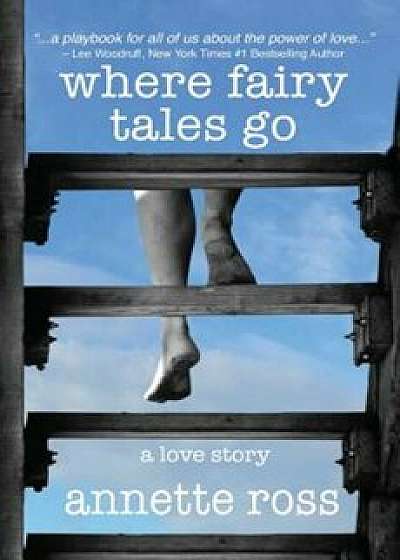 Where Fairy Tales Go: A Love Story, Paperback/Annette Ross