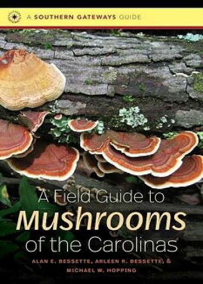 A Field Guide to Mushrooms of the Carolinas, Paperback/Alan E. Bessette