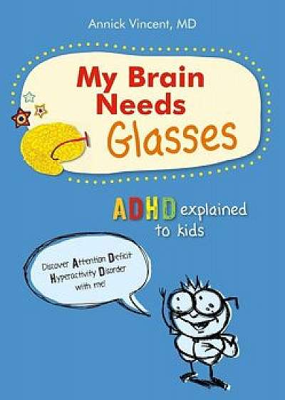 My Brain Needs Glasses: ADHD Explained to Kids, Paperback/Annick Vincent
