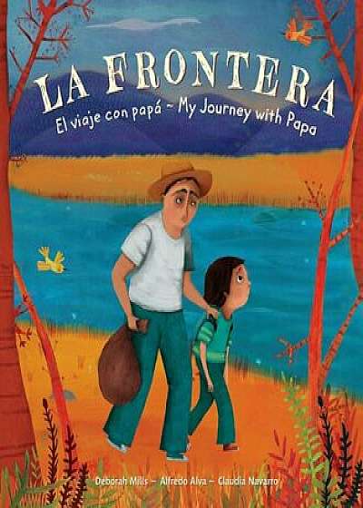 La Frontera: El viaje con papa / My Journey with Papa, Paperback/Deborah Mills