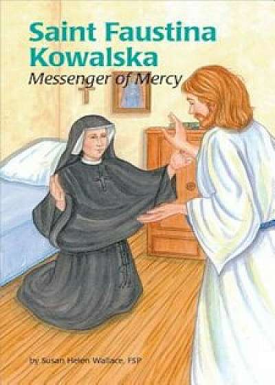 Saint Faustina Kowalska: Messenger of Mercy, Paperback/Susan Helen Wallace